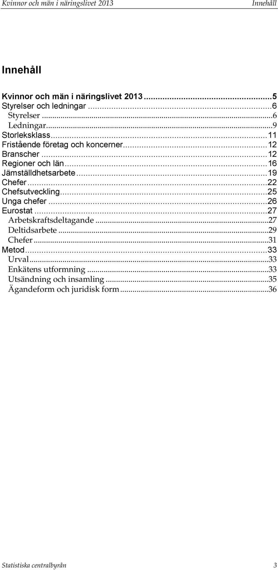 .. 19 Chefer... 22 Chefsutveckling... 25 Unga chefer... 26 Eurostat... 27 Arbetskraftsdeltagande... 27 Deltidsarbete... 29 Chefer.