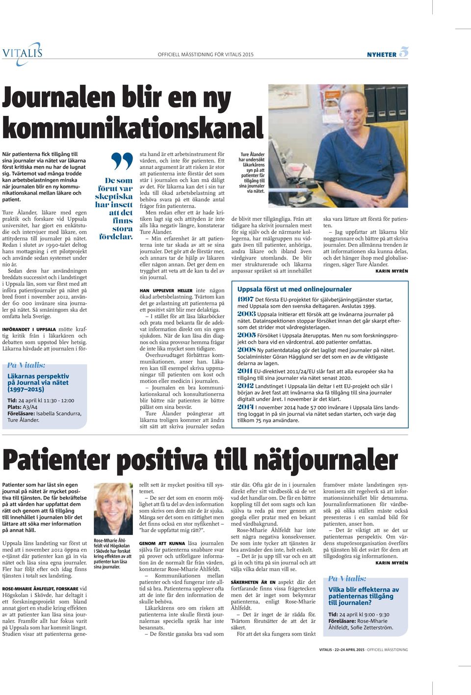 Ture Ålander, läkare med egen praktik och forskare vid Uppsala universitet, har gjort en enkätstudie och intervjuer med läkare, om attityderna till journaler på nätet.