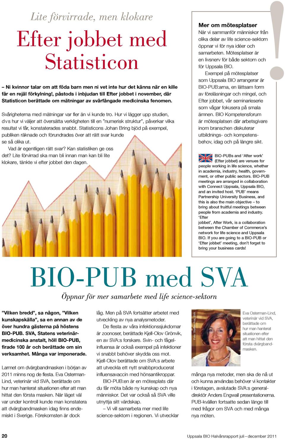 Hur vi lägger upp studien, d v s hur vi väljer att översätta verkligheten till en numerisk struktur, påverkar vilka resultat vi får, konstaterades snabbt.