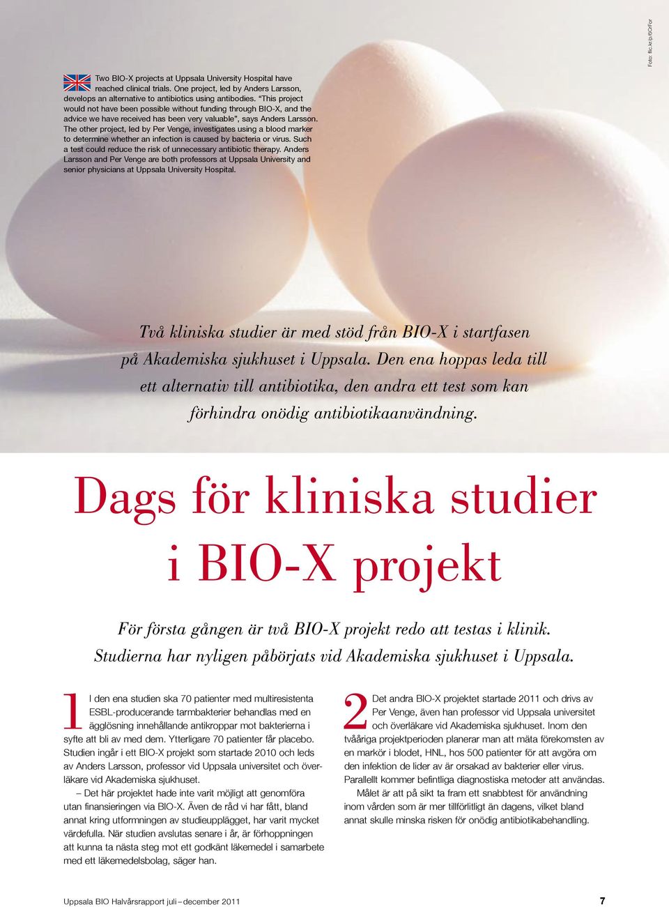 The other project, led by Per Venge, investigates using a blood marker to determine whether an infection is caused by bacteria or virus.