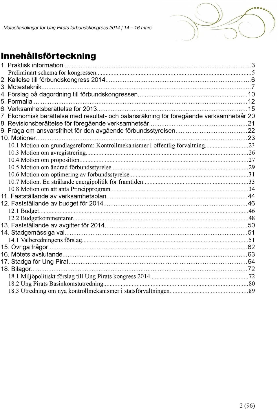 Revisionsberättelse för föregående verksamhetsår...21 9. Fråga om ansvarsfrihet för den avgående förbundsstyrelsen...22 10. Motioner...23 10.