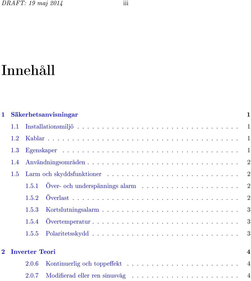 ................... 2 1.5.2 Överlast.................................. 2 1.5.3 Kortslutningsalarm............................ 3 1.5.4 Övertemperatur.............................. 3 1.5.5 Polaritetsskydd.