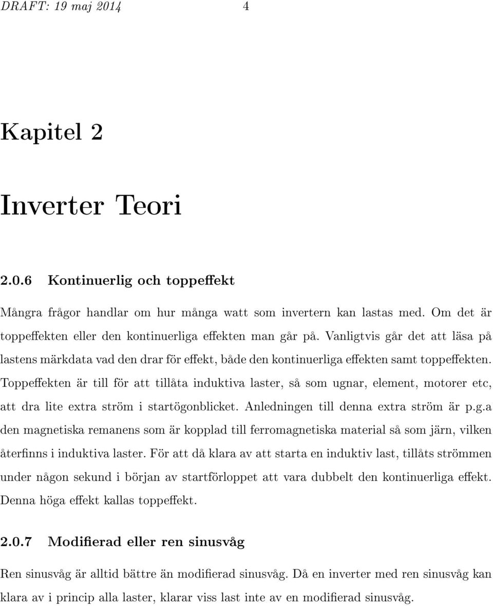 Toppeekten är till för att tillåta induktiva laster, så som ugnar, element, motorer etc, att dra lite extra ström i startögonblicket. Anledningen till denna extra ström är p.g.a den magnetiska remanens som är kopplad till ferromagnetiska material så som järn, vilken åternns i induktiva laster.