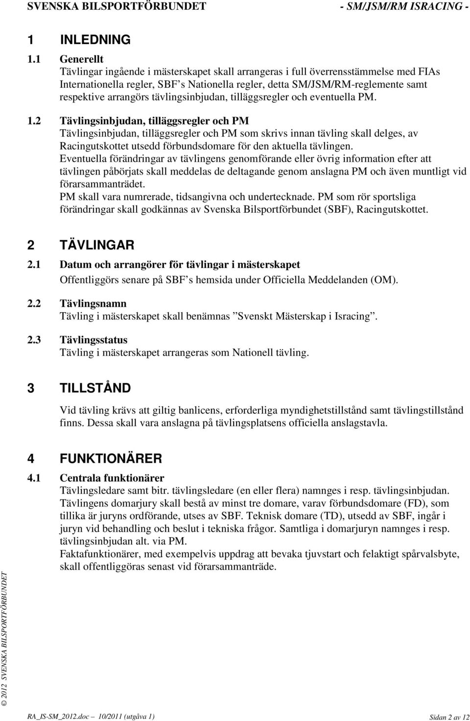 tävlingsinbjudan, tilläggsregler och eventuella PM. 1.