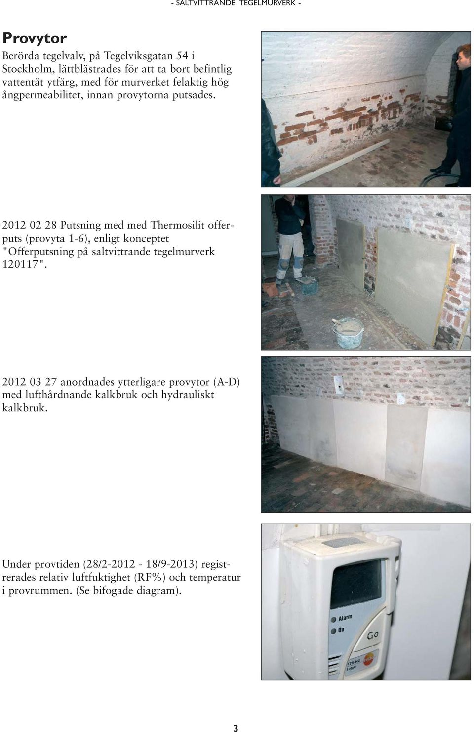 2012 02 28 Putsning med med Thermosilit offerputs (provyta 1-6), enligt konceptet "Offerputsning på saltvittrande tegelmurverk 120117".