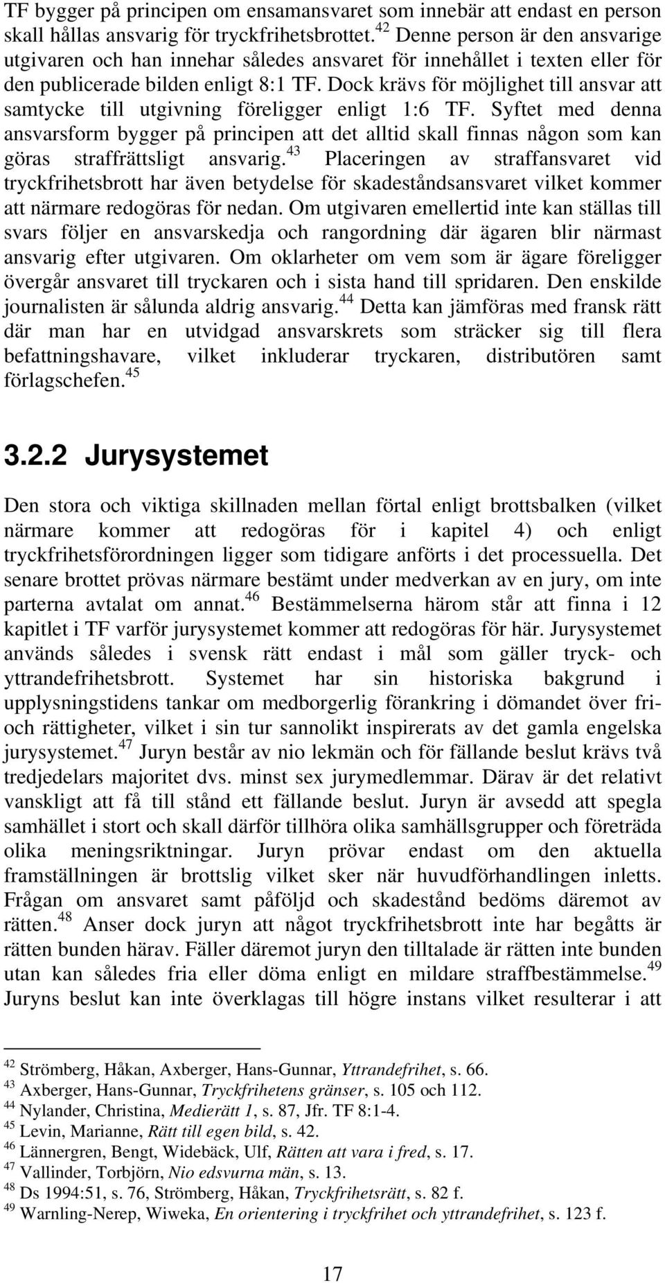 Dock krävs för möjlighet till ansvar att samtycke till utgivning föreligger enligt 1:6 TF.