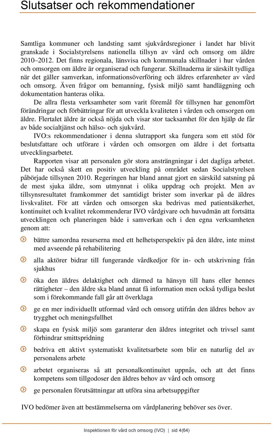 Skillnaderna är särskilt tydliga när det gäller samverkan, informationsöverföring och äldres erfarenheter av vård och omsorg.