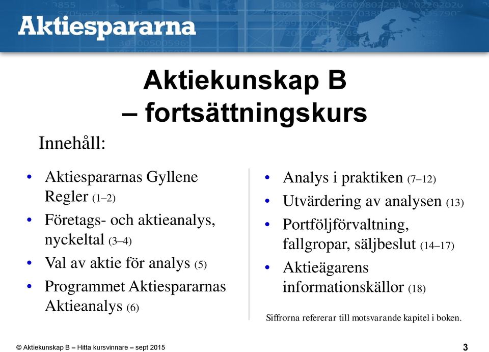 (6) Analys i praktiken (7 12) Utvärdering av analysen (13) Portföljförvaltning, fallgropar,