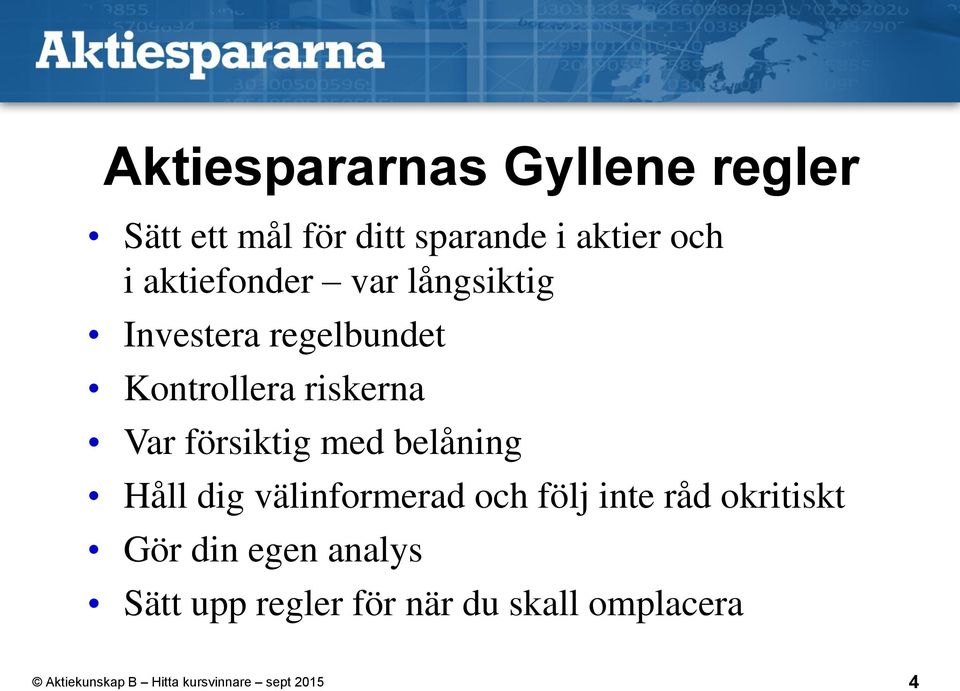 riskerna Var försiktig med belåning Håll dig välinformerad och följ