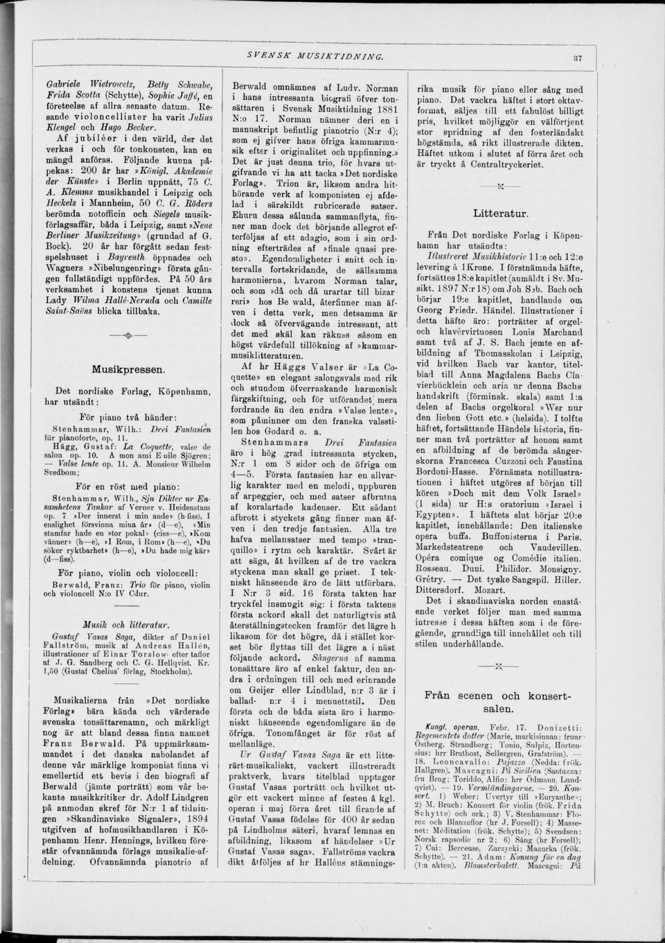 G. Röders berömda notofficin och Siegels musik förlagsaffär, båda i Leipzig, samt»neue Berliner Musikzeitung» (grundad af G. Bock).