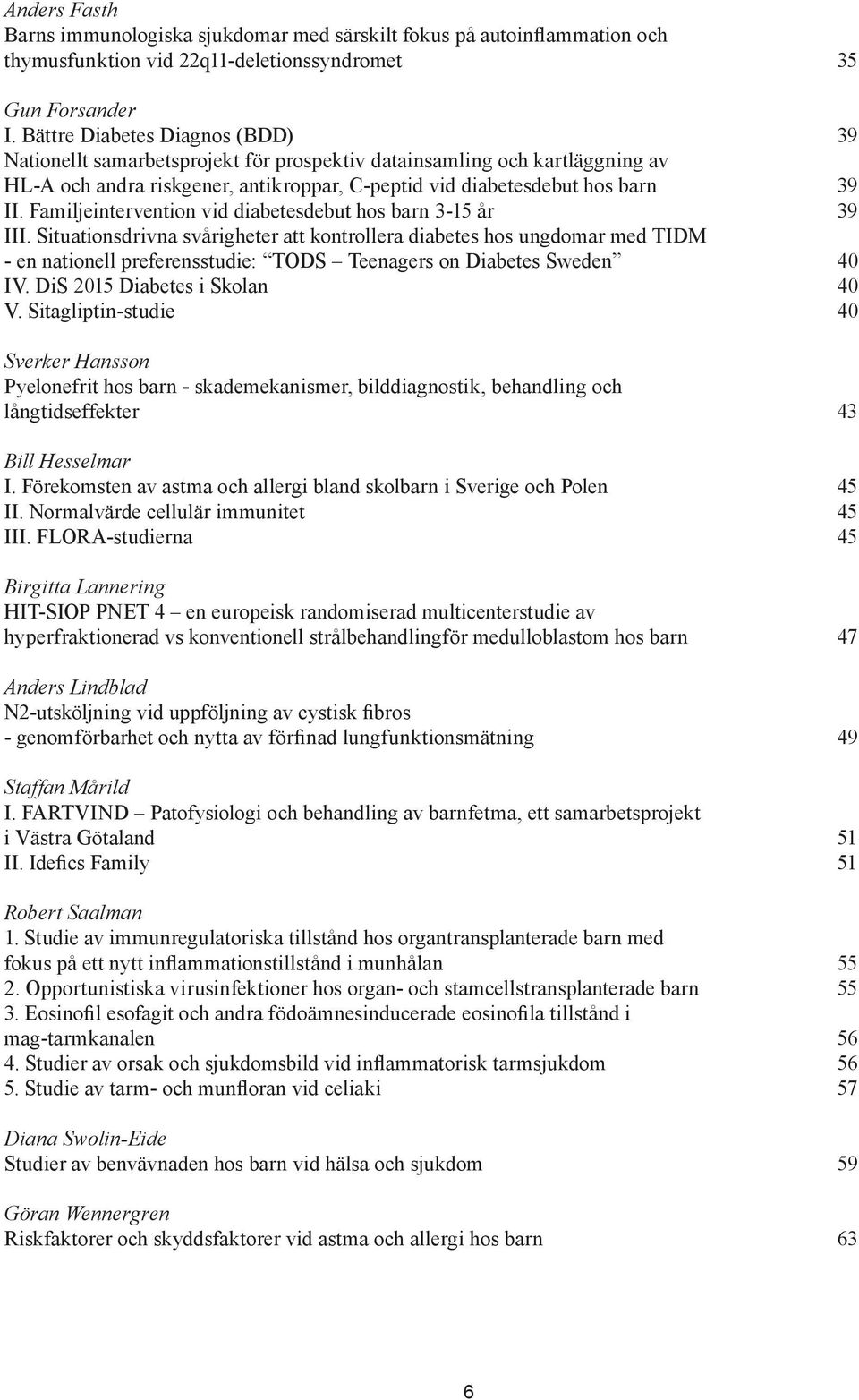 Familjeintervention vid diabetesdebut hos barn 3-15 år 39 III.