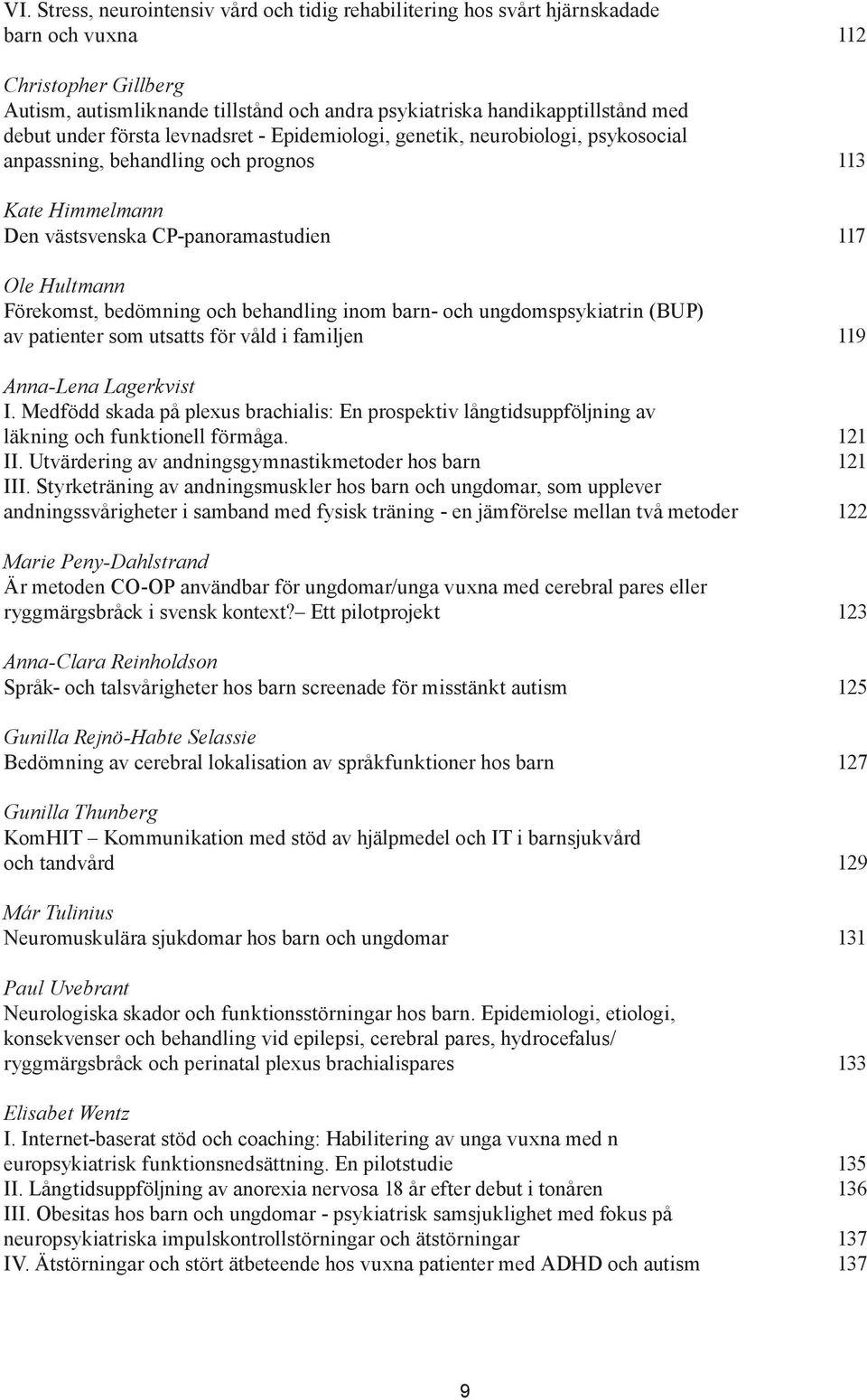 bedömning och behandling inom barn- och ungdomspsykiatrin (BUP) av patienter som utsatts för våld i familjen 119 Anna-Lena Lagerkvist I.