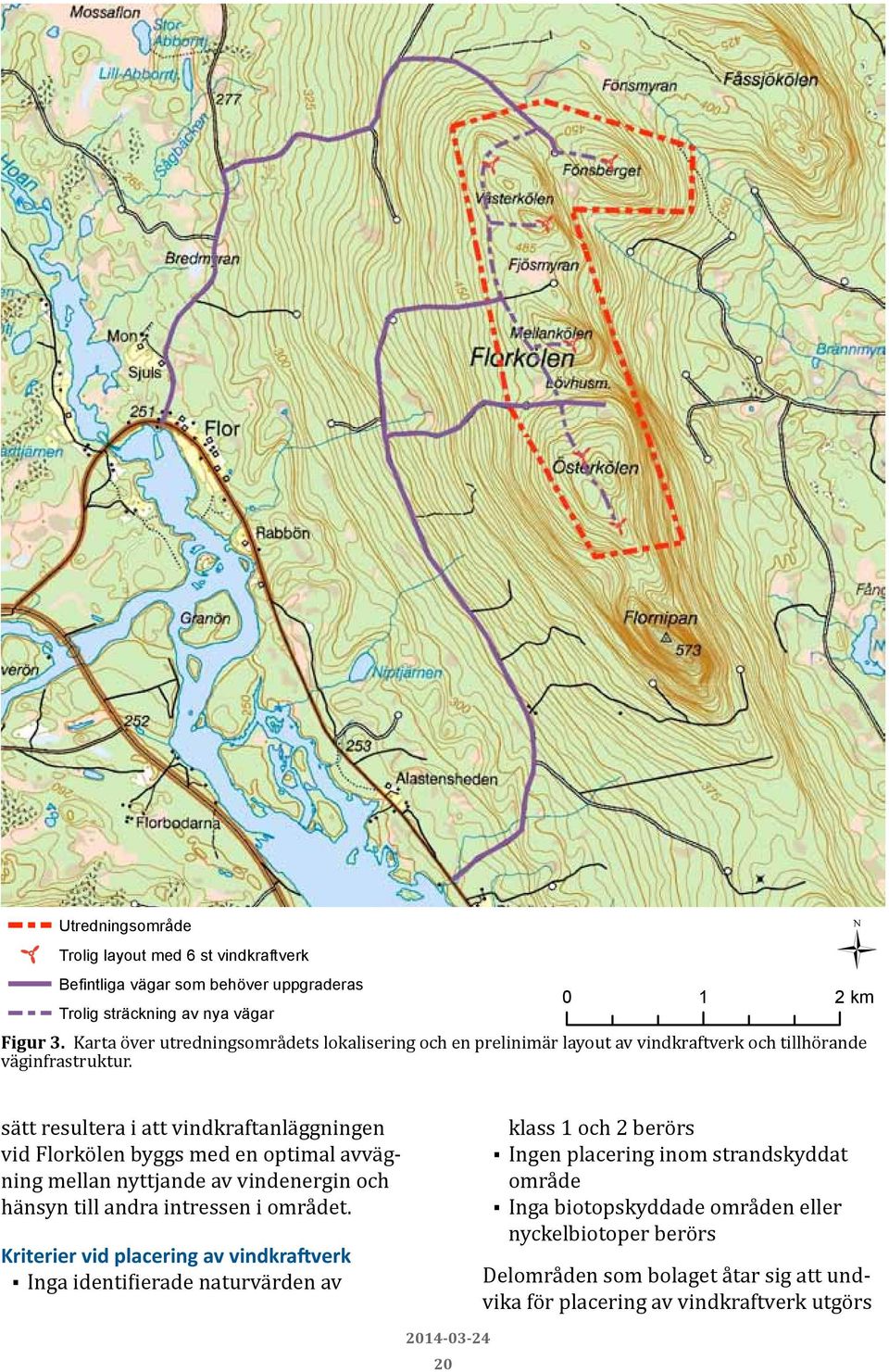 sätt resultera i att vindkraftanläggningen vid Florkölen byggs med en optimal avvägning mellan nyttjande av vindenergin och hänsyn till andra intressen i området.