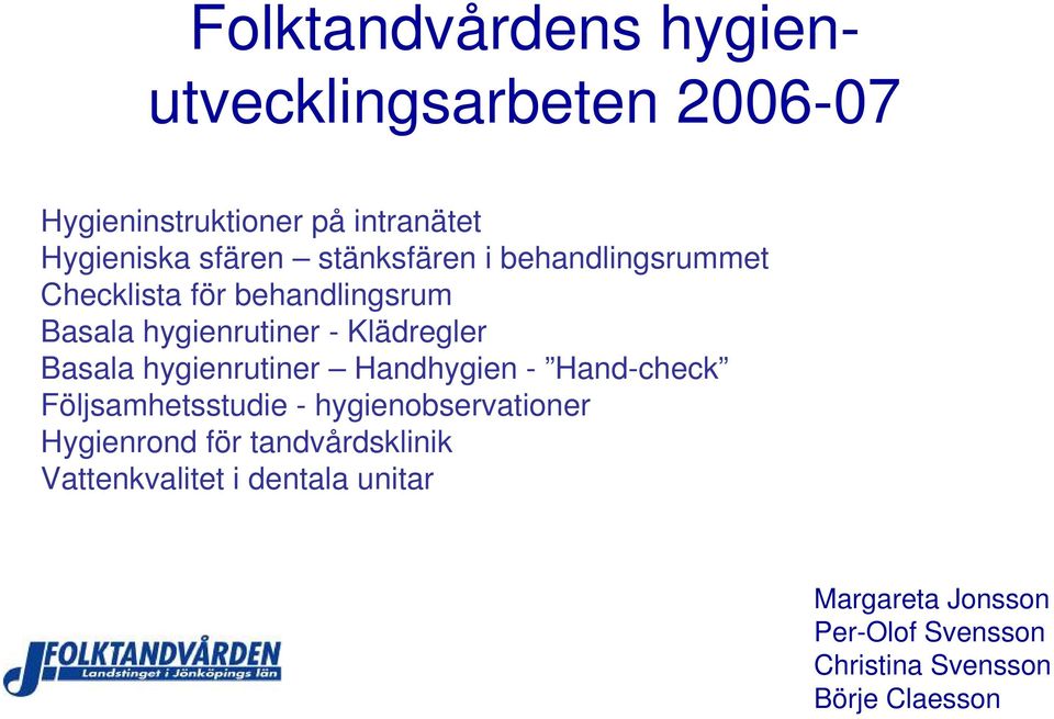 hygienrutiner Handhygien - Hand-check Följsamhetsstudie - hygienobservationer Hygienrond för