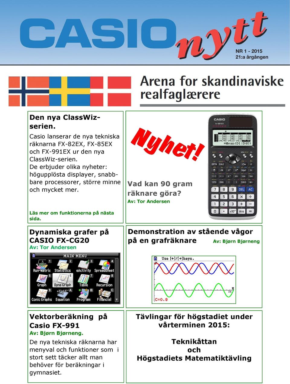 Av: Tor Andersen Läs mer om funktionerna på nästa sida.