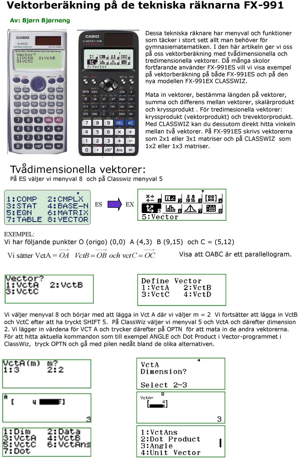 Då många skolor fortfarande använder FX-991ES vill vi visa exempel på vektorberäkning på både FX-991ES och på den nya modellen FX-991EX CLASSWIZ.