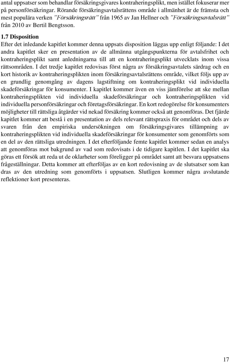 65 av Jan Hellner och Försäkringsavtalsrätt från 2010 av Bertil Bengtsson. 1.