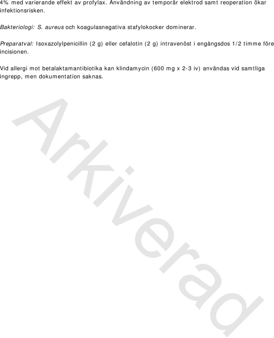 aureus och koagulasnegativa stafylokocker dominerar.