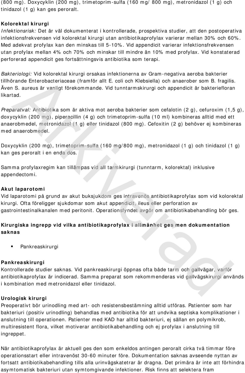 mellan 30% och 60%. Med adekvat profylax kan den minskas till 5-10%. Vid appendicit varierar infektionsfrekvensen utan profylax mellan 4% och 70% och minskar till mindre än 10% med profylax.