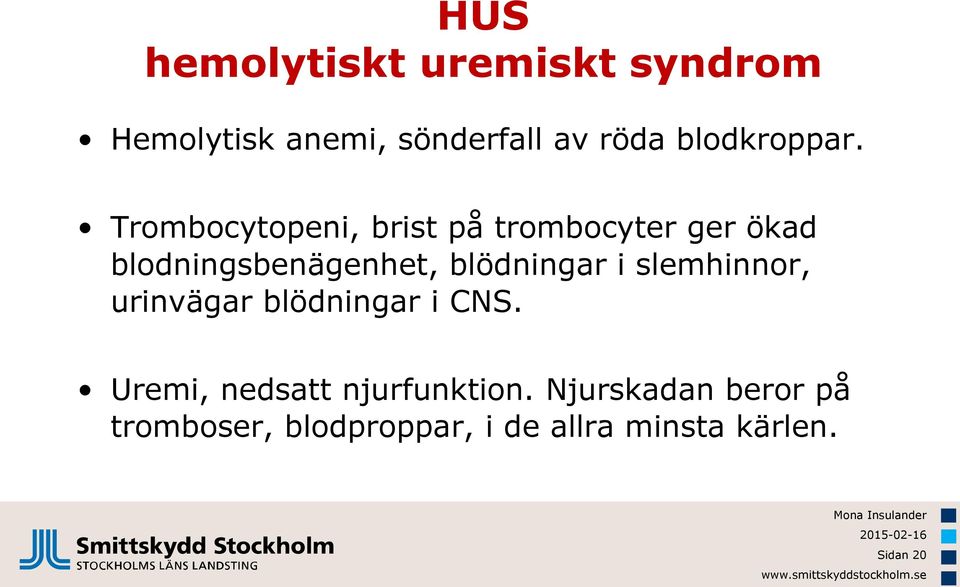 Trombocytopeni, brist på trombocyter ger ökad blodningsbenägenhet, blödningar