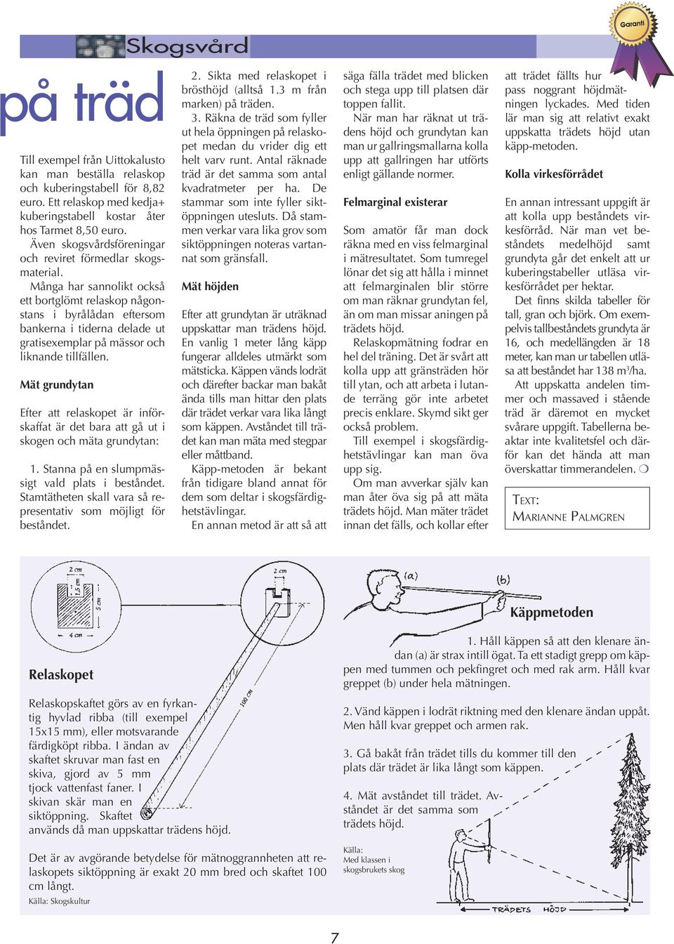 Många har sannolikt också ett bortglömt relaskop någonstans i byrålådan eftersom bankerna i tiderna delade ut gratisexemplar på mässor och liknande tillfällen.