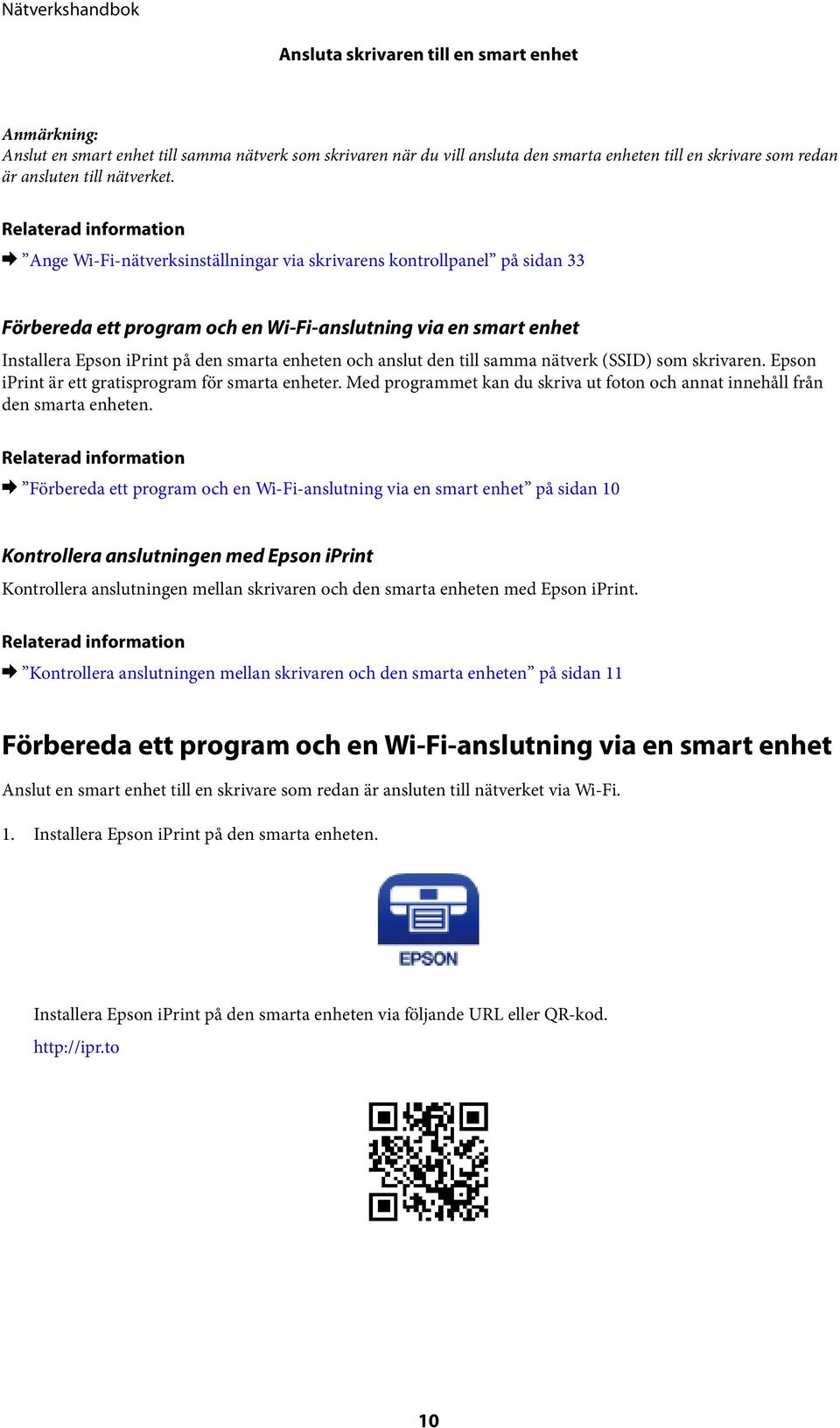 smarta enheten och anslut den till samma nätverk (SSID) som skrivaren. Epson iprint är ett gratisprogram för smarta enheter.