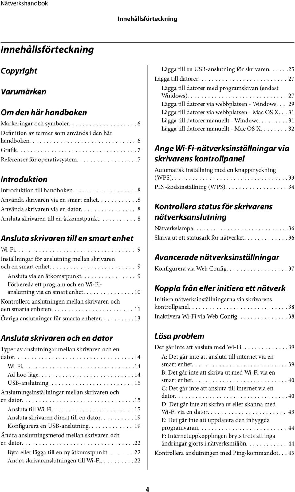 ..8 Ansluta skrivaren till en smart enhet Wi-Fi... 9 Inställningar för anslutning mellan skrivaren och en smart enhet... 9 Ansluta via en åtkomstpunkt.