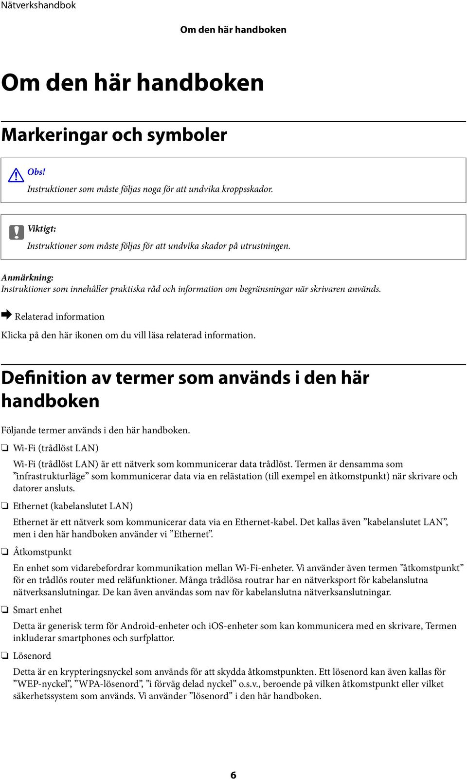 & Relaterad information Klicka på den här ikonen om du vill läsa relaterad information. Definition av termer som används i den här handboken Följande termer används i den här handboken.