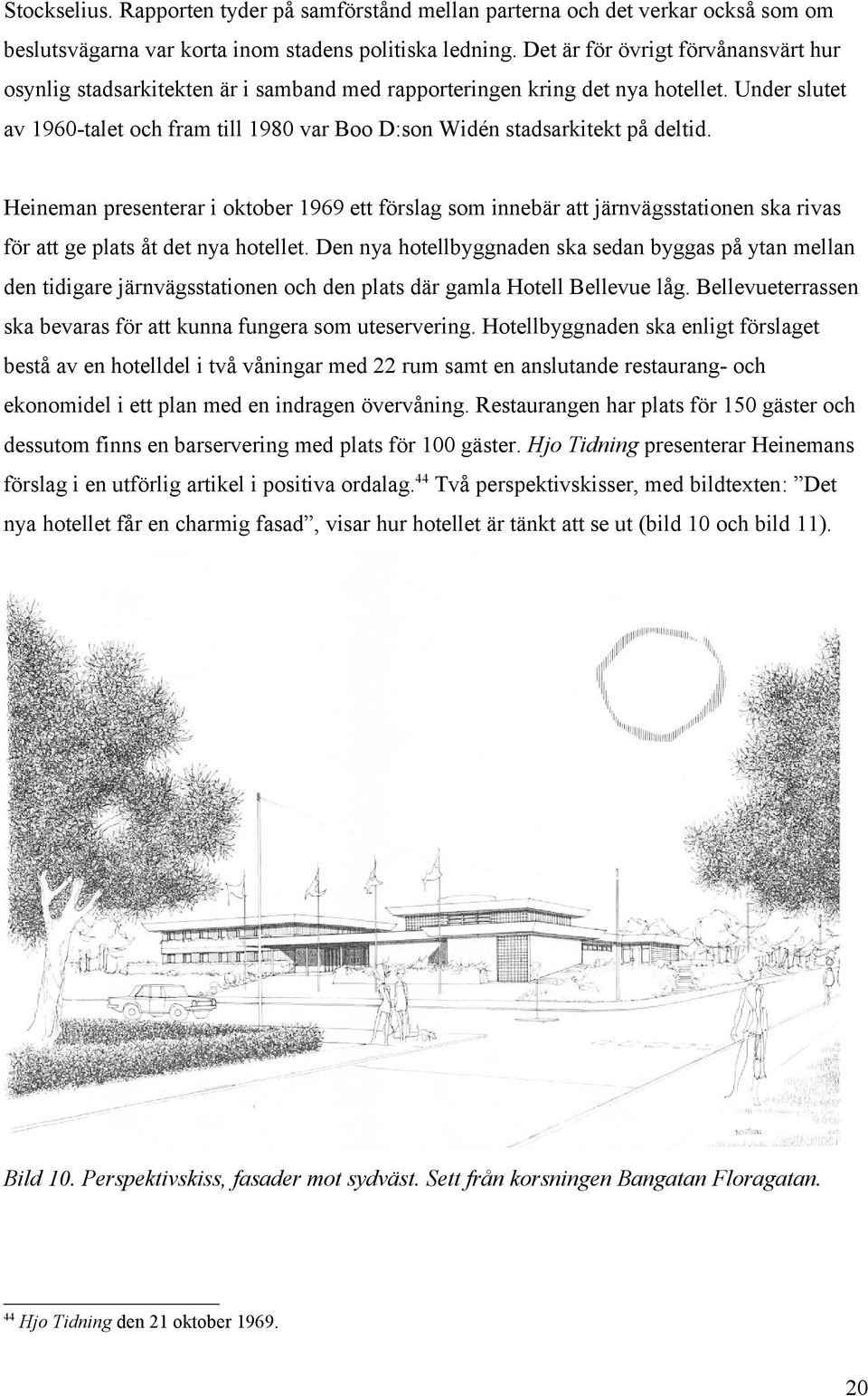 Under slutet av 1960-talet och fram till 1980 var Boo D:son Widén stadsarkitekt på deltid.