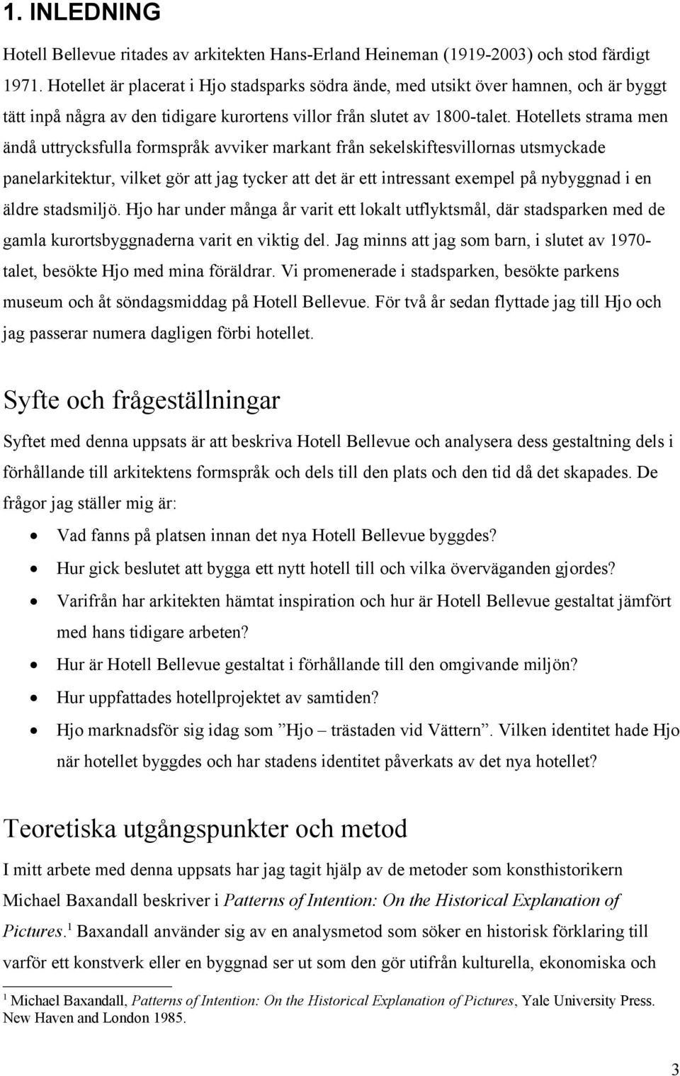 Hotellets strama men ändå uttrycksfulla formspråk avviker markant från sekelskiftesvillornas utsmyckade panelarkitektur, vilket gör att jag tycker att det är ett intressant exempel på nybyggnad i en