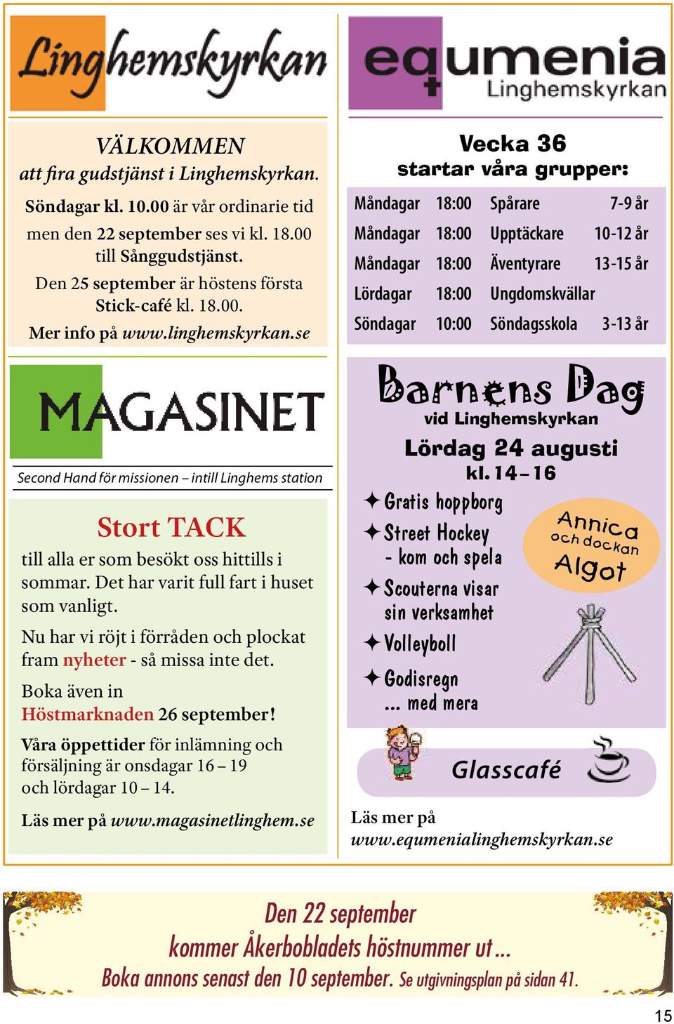 Nu har vi röjt i förråden och plockat fram nyheter - så missa inte det. Boka även in Höstmarknaden 26 september! Våra öppettider för inlämning och försäljning är onsdagar 16 19 och lördagar 10 14.