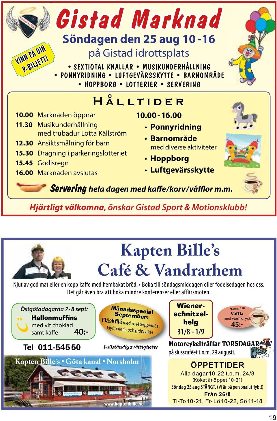 00-16.00 Ponnyridning Barnområde med diverse aktiviteter Hoppborg Luftgevärsskytte Servering hela dagen med kaffe / korv / våfflor m.m. Hjärtligt välkomna, önskar Gistad Sport & Motionsklubb!