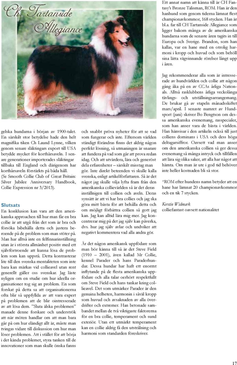 (Se Smooth Collie Club of Great Britain: Silver Jubilee Anniversary Handbook, Collie Expression nr 3/2013).