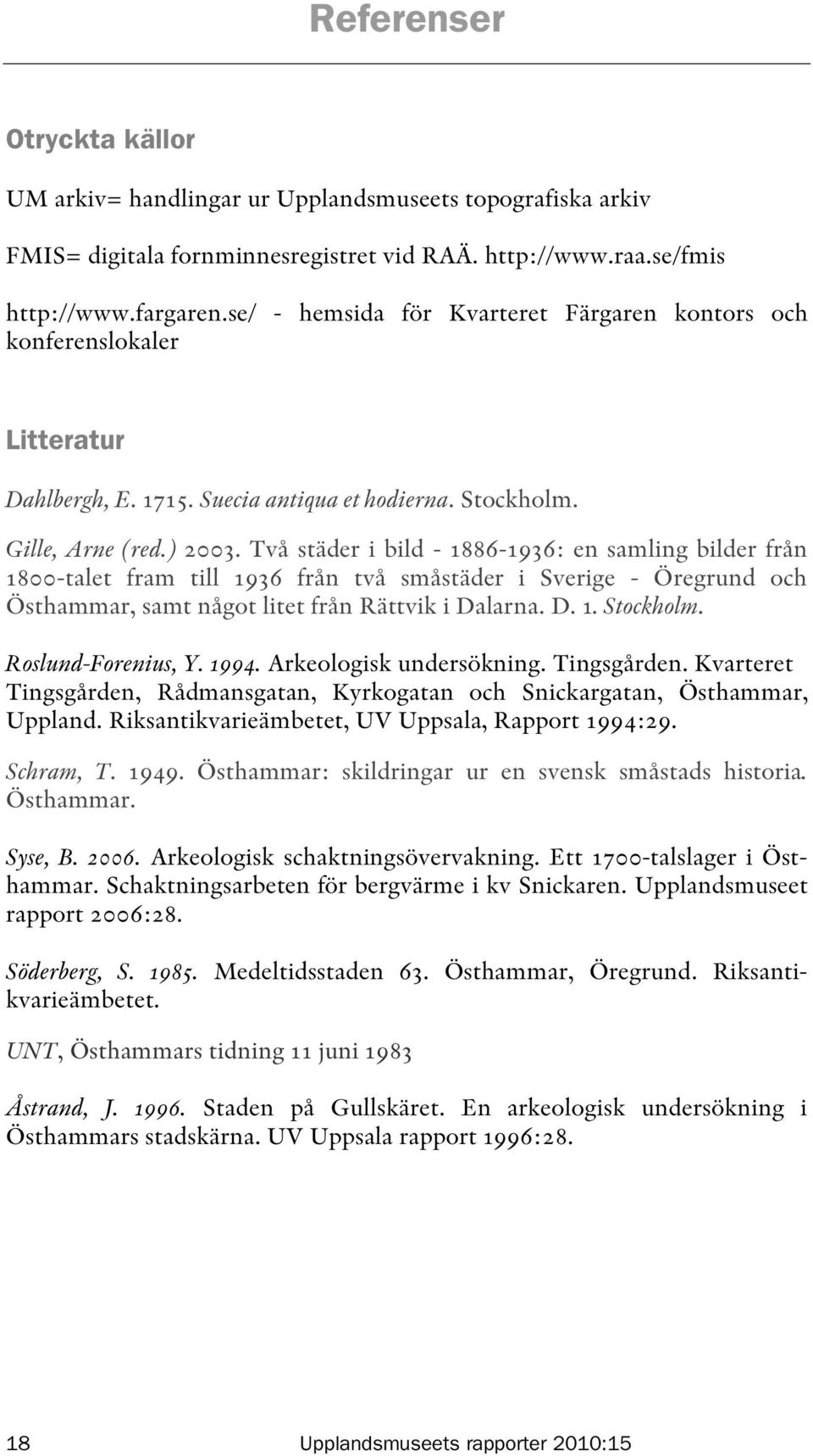 Två städer i bild - 1886-1936: en samling bilder från 1800-talet fram till 1936 från två småstäder i Sverige - Öregrund och Östhammar, samt något litet från Rättvik i Dalarna. D. 1. Stockholm.