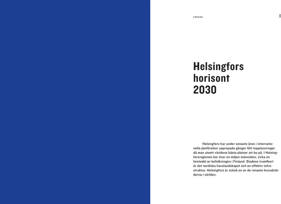 I Helsingforsregionen bor över en miljon människor, cirka en femtedel av befolkningen i Finland.