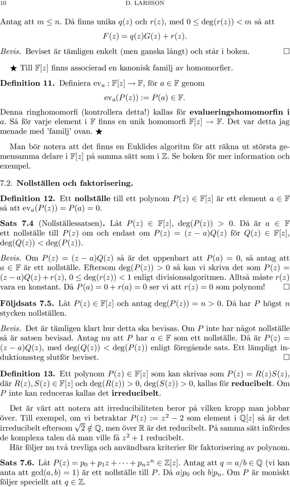 ) kallas för evalueringshomomorfin i a. Så för varje element i F finns en unik homomorfi F[z] F. Det var detta jag menade med familj ovan.