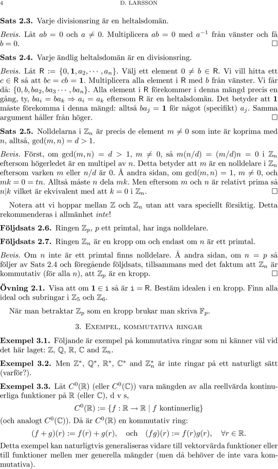 Alla element i R förekommer i denna mängd precis en gång, ty, ba i = ba k a i = a k eftersom R är en heltalsdomän.