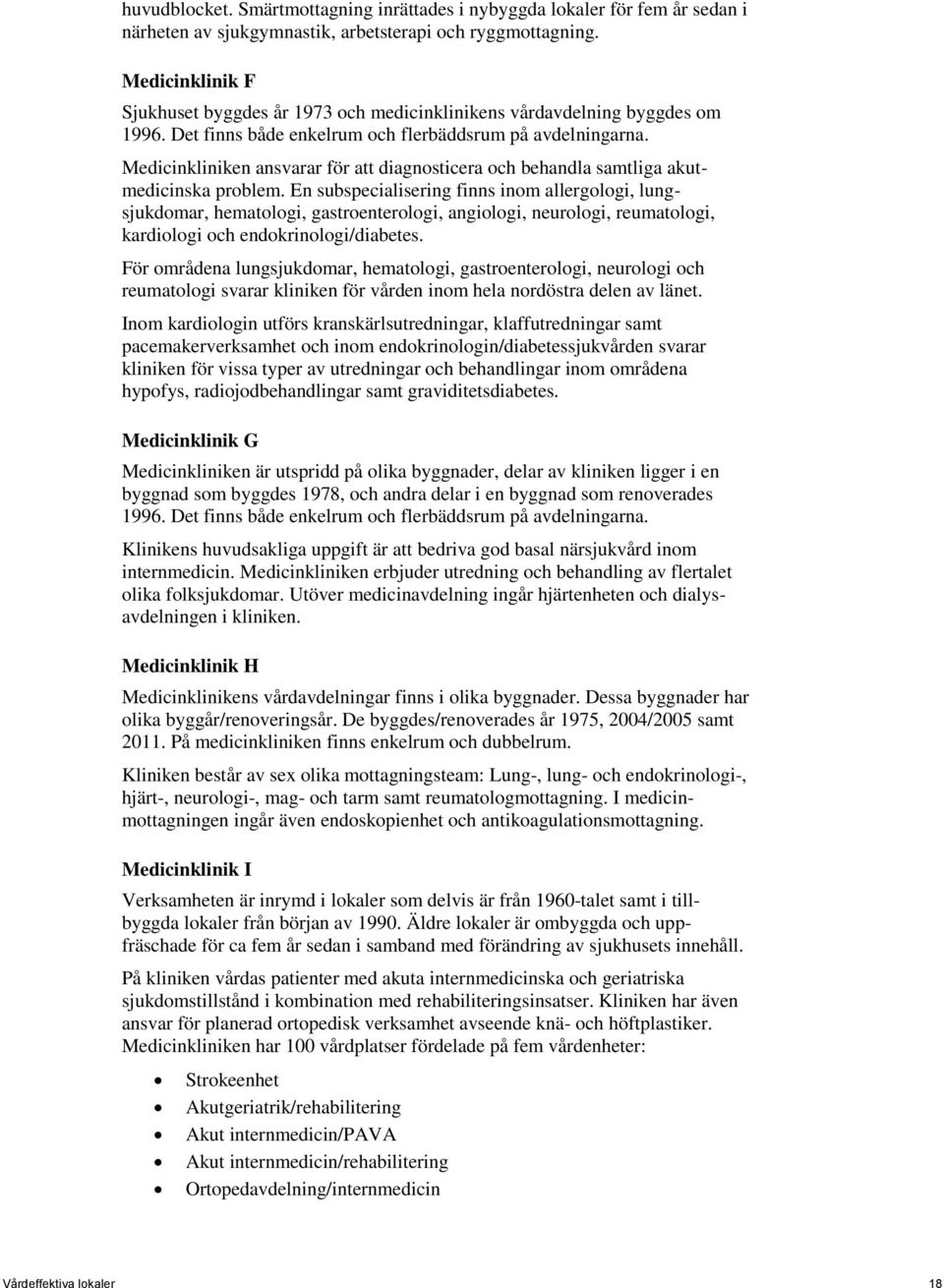 Medicinkliniken ansvarar för att diagnosticera och behandla samtliga akutmedicinska problem.