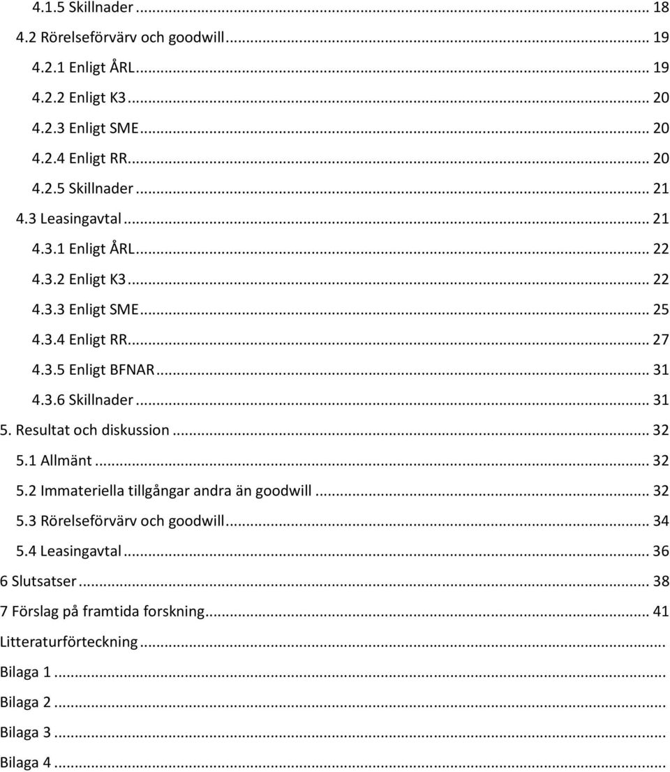 .. 31 5. Resultat och diskussion... 32 5.1 Allmänt... 32 5.2 Immateriella tillgångar andra än goodwill... 32 5.3 Rörelseförvärv och goodwill... 34 5.