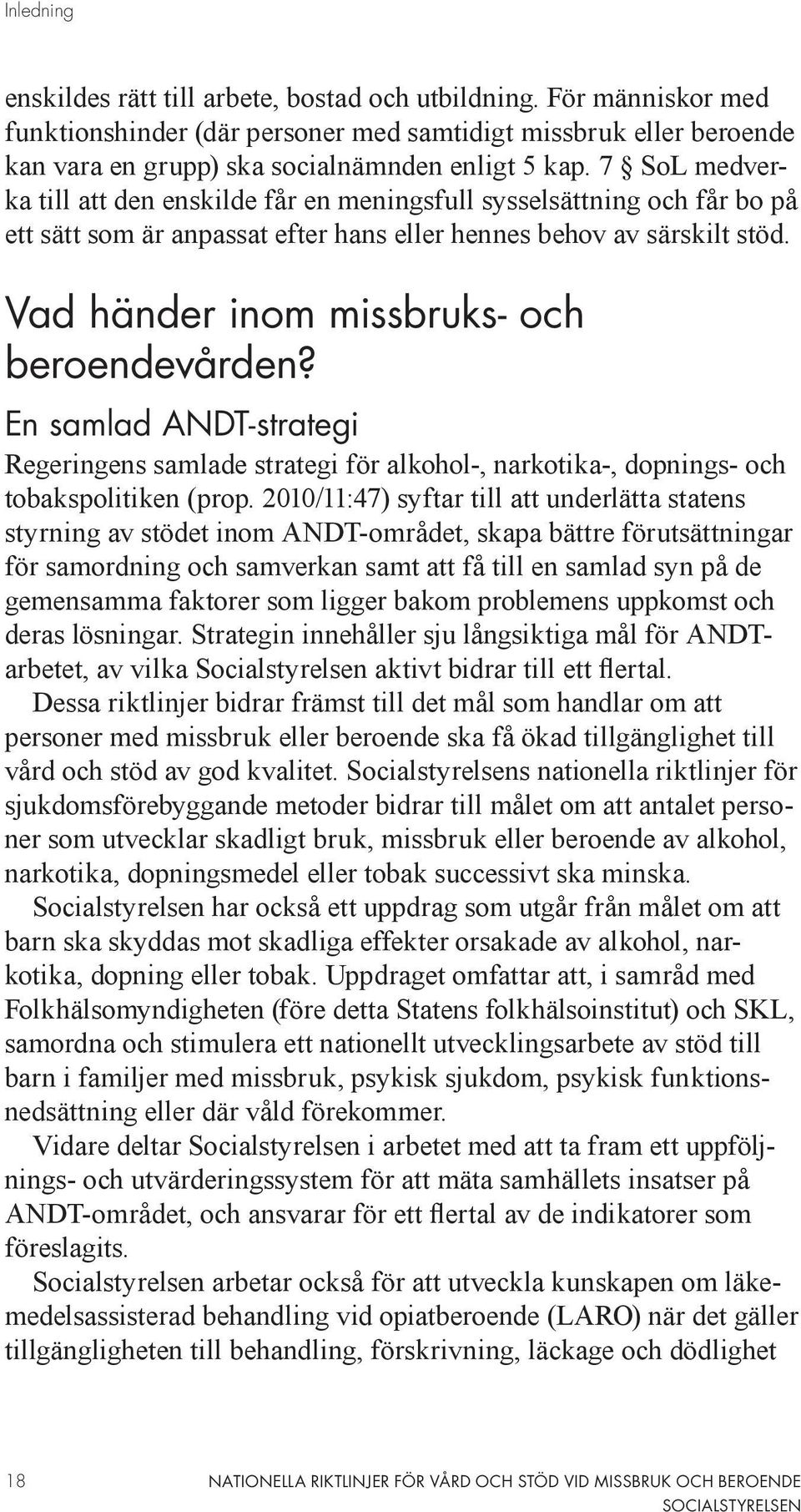 Vad händer inom missbruks- och beroendevården? En samlad ANDT-strategi Regeringens samlade strategi för alkohol-, narkotika-, dopnings- och tobakspolitiken (prop.