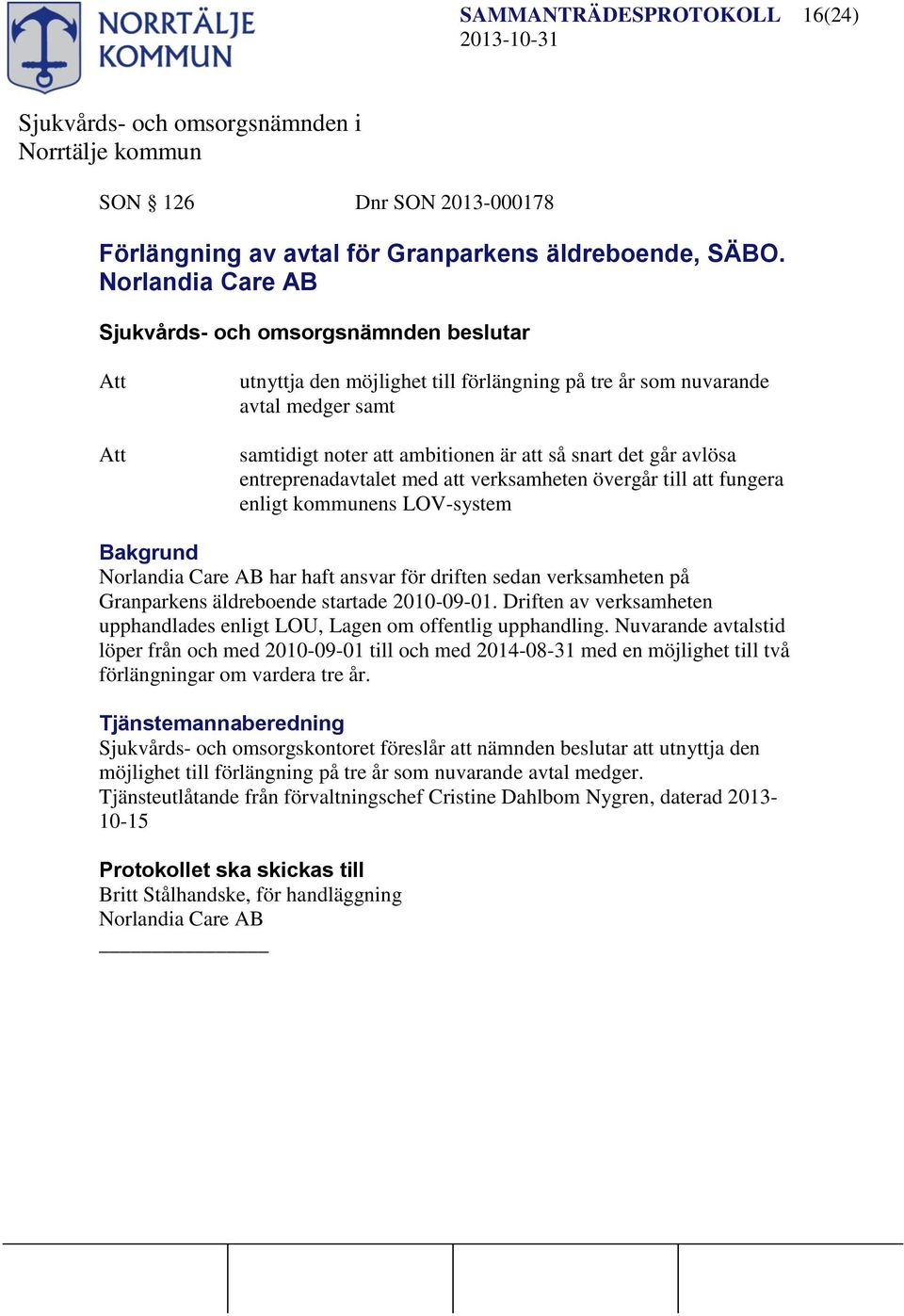 till fungera enligt kommunens LOV-system Bakgrund Norlandia Care AB har haft ansvar för driften sedan verksamheten på Granparkens äldreboende startade 2010-09-01.