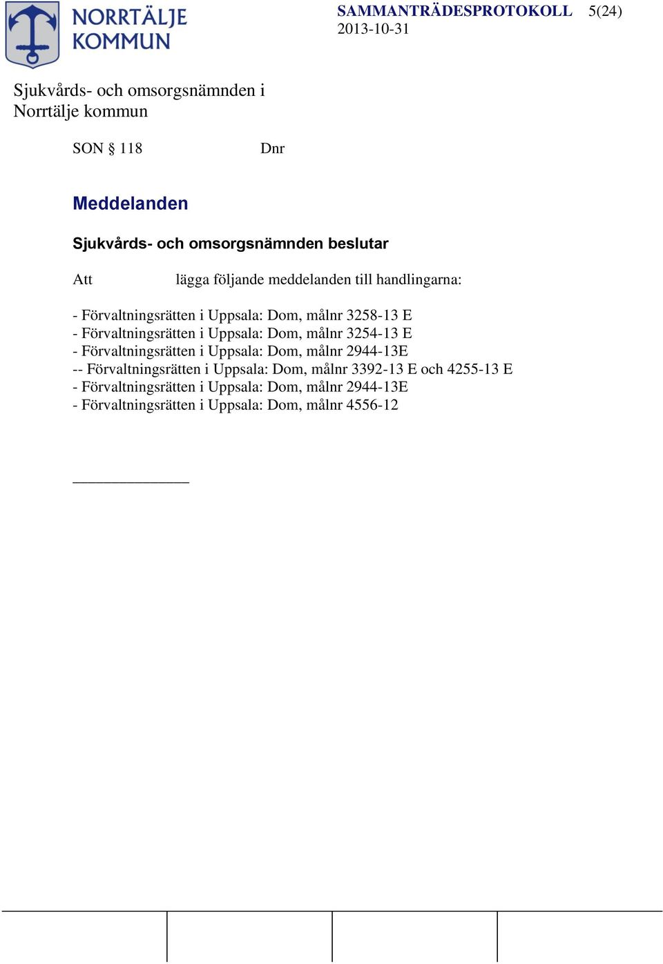 Förvaltningsrätten i Uppsala: Dom, målnr 2944-13E -- Förvaltningsrätten i Uppsala: Dom, målnr 3392-13 E