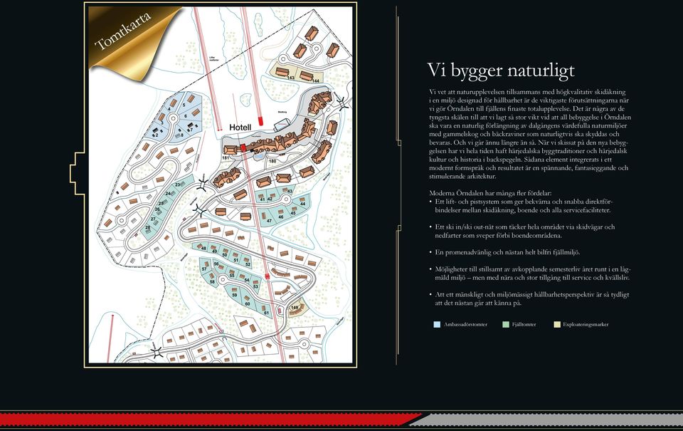 Det är några av de tyngsta skälen till att vi lagt så stor vikt vid att all bebyggelse i Örndalen ska vara en naturlig förlängning av dalgångens värdefulla naturmiljöer med gammelskog och bäckraviner