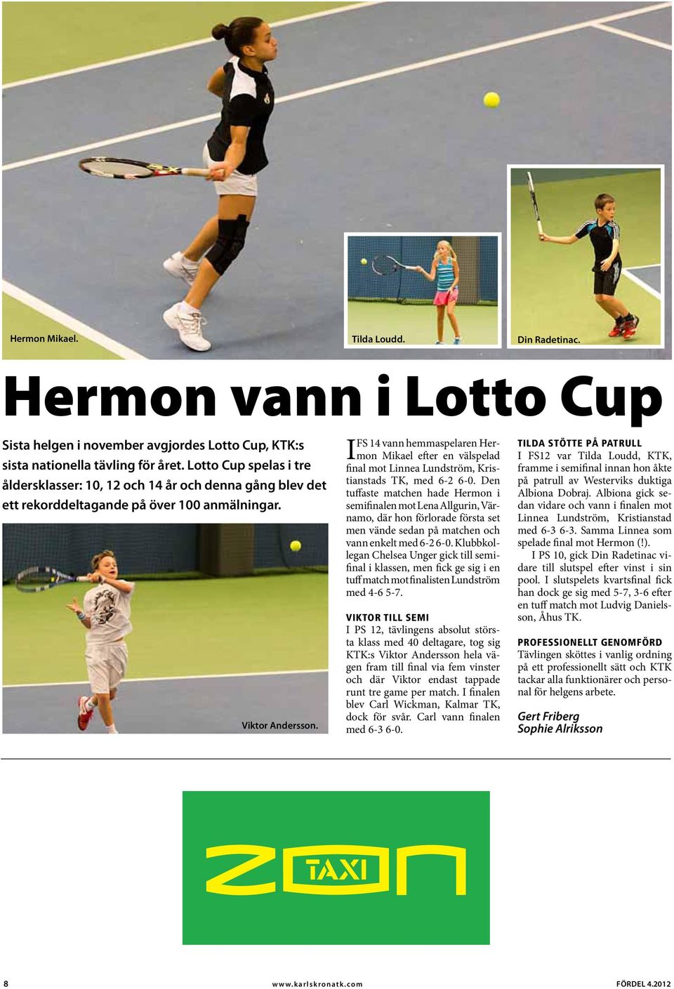 FS 14 vann hemmaspelaren Hermon Mikael efter en välspelad I final mot Linnea Lundström, Kristianstads TK, med 6-2 6-0.