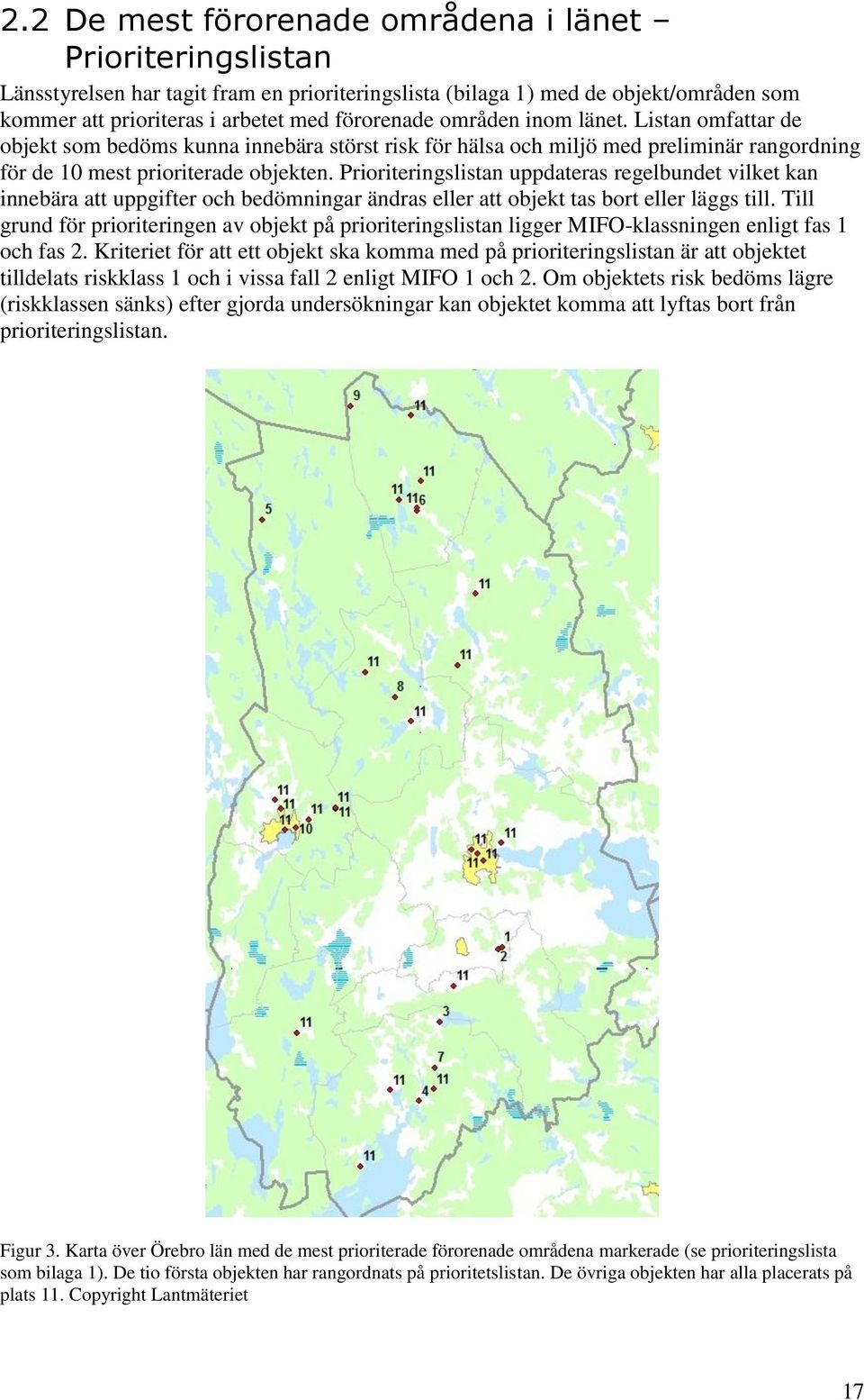 Prioriteringslistan uppdateras regelbundet vilket kan innebära att uppgifter och bedömningar ändras eller att objekt tas bort eller läggs till.