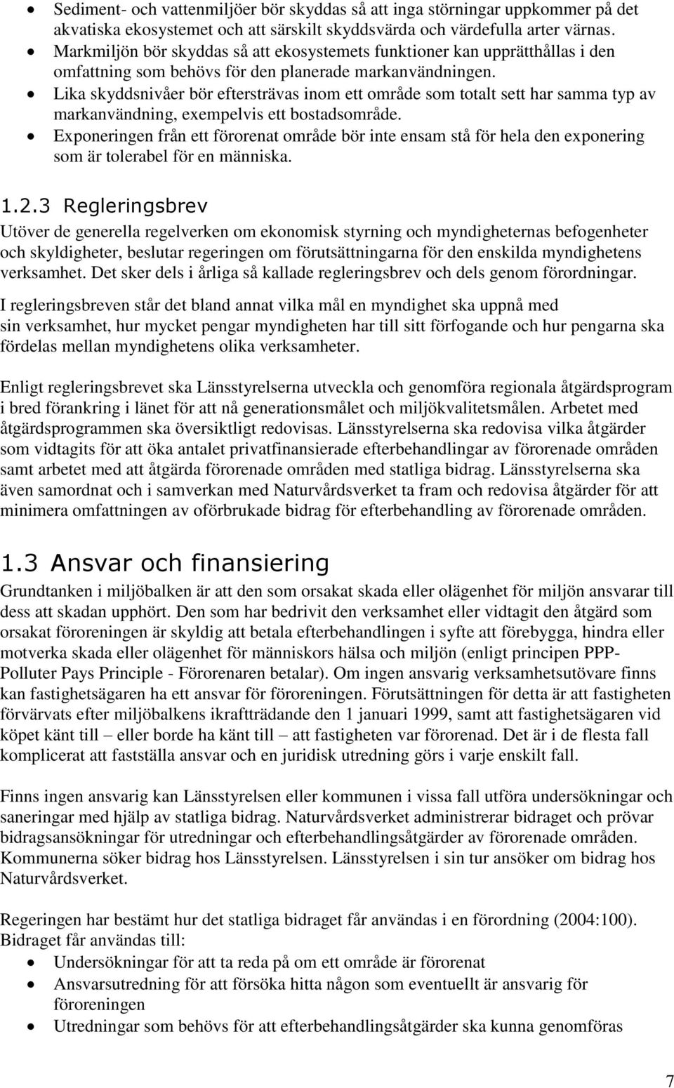 Lika skyddsnivåer bör eftersträvas inom ett område som totalt sett har samma typ av markanvändning, exempelvis ett bostadsområde.