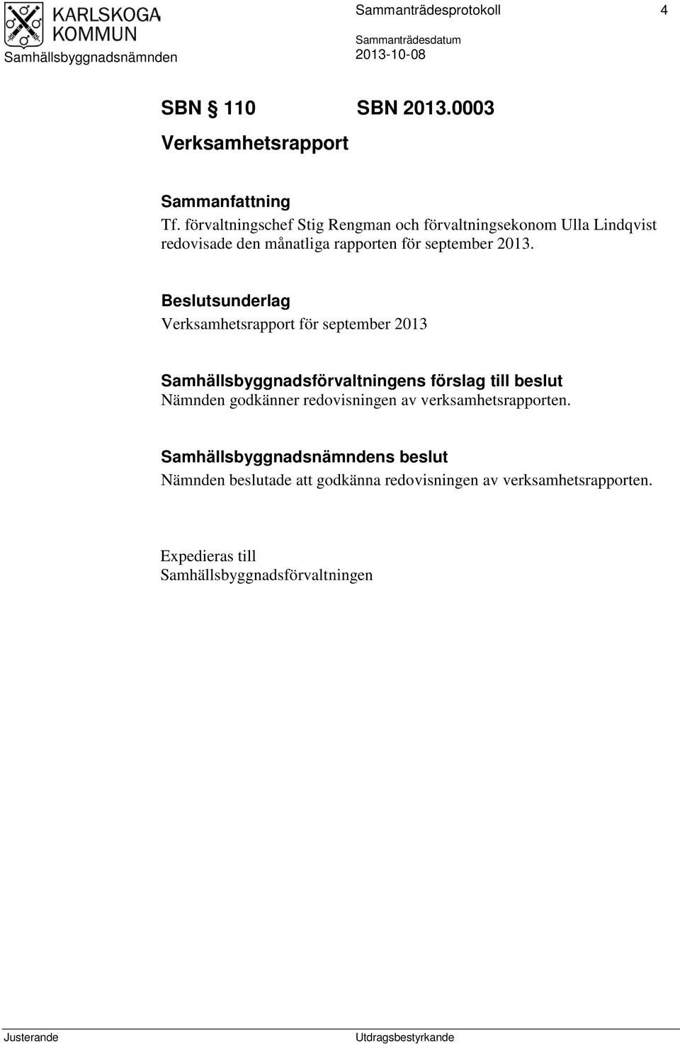 Beslutsunderlag Verksamhetsrapport för september 2013 Samhällsbyggnadsförvaltningens förslag till beslut Nämnden godkänner