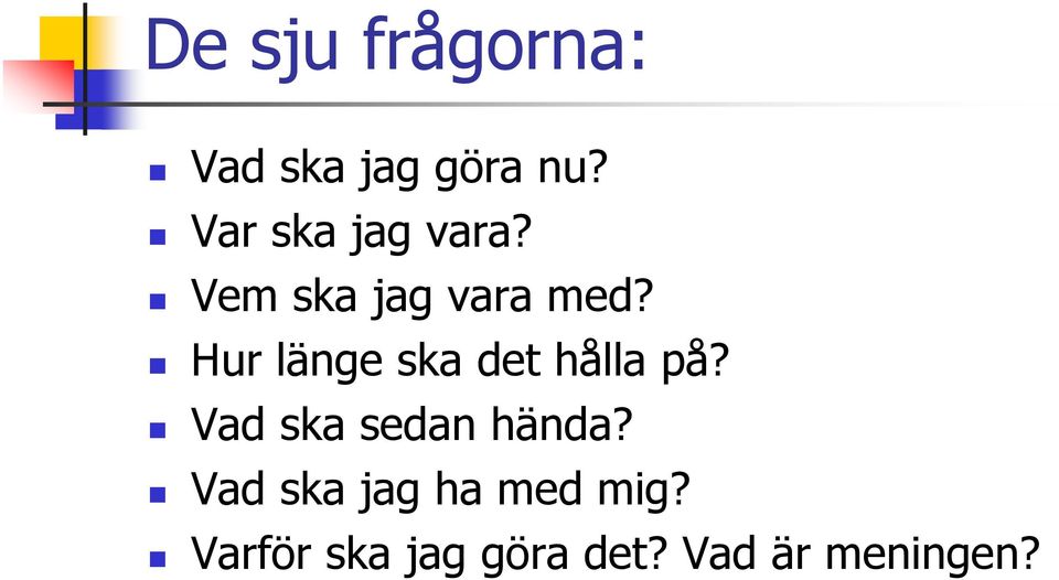 Hur länge ska det hålla på? Vad ska sedan hända?