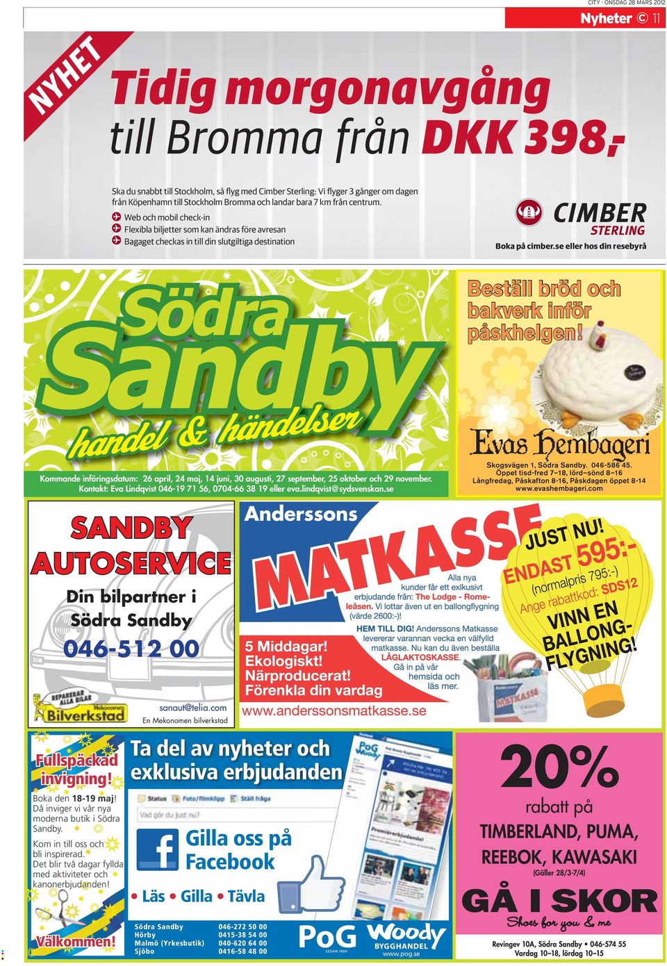 se eller hos din resebyrå Södra Sandby handel & händelser Kommande införingsdatum: 26 april, 24 maj, 14 juni, 30 augusti, 27 september, 25 oktober och 29 november.