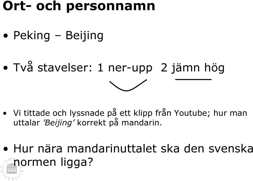 från Youtube; hur man uttalar Beijing korrekt på